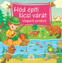 Hód építi kicsi várát - Vízparti versikék -  (Könyv)