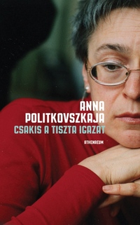 Anna Politkovszkaja: Csakis a tiszta igazat -  (Könyv)