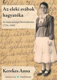 Kerekes Anna: Az eleki svábok hagyatéka - Az ötnemzetiségű Elek kialakulása -  (Könyv)