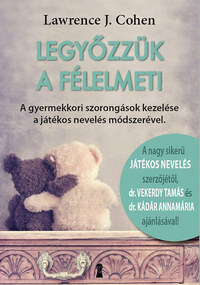 Lawrence J. Cohen: Legyőzzük a félelmet! - A gyermekkori szorongások kezelése a játékos nevelés módszerével -  (Könyv)