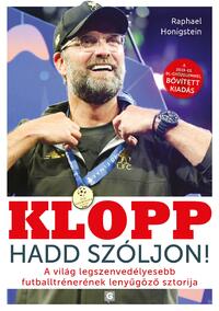 Raphael Honigstein: Klopp - Hadd szóljon! - A világ legszenvedélyesebb futballtrénerének lenyűgöző sztorija -  (Könyv)