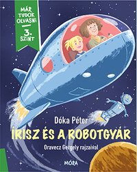 Dóka Péter: Írisz és a robotgyár - Már tudok olvasni - 3. szint -  (Könyv)