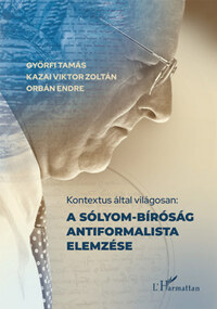 Győrfi Tamás (szerk.), Kazai Viktor Zoltán (szerk.), Orbán Endre (szerk.): Kontextus által világosan: A Sólyom-bíróság antiformalista elemzése -  (Könyv)