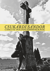 Csukárdi Sándor: Cirkusz boldog embereknek -  (Könyv)