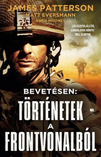 James Patterson, Chris Mooney, Matt Eversmann: Bevetésen: Történetek a frontvonalból -  (Könyv)