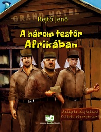 Rejtő Jenő: A három testőr Afrikában -  (Könyv)