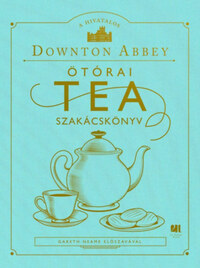 A hivatalos Downton Abbey ötórai tea szakácskönyv -  (Könyv)