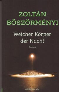 Zoltán Böszörményi: Weicher Körper der Nacht -  (Könyv)