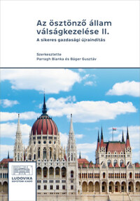 Parragh Bianka (Szerk.), Báger Gusztáv (szerk.): Az ösztönző állam válságkezelése II. - A sikeres gazdasági újraindítás -  (Könyv)