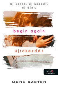 Mona Kasten: Begin Again - Újrakezdés -  (Könyv)
