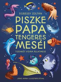Egressy Zoltán: Piszke papa tengeres meséi - Tizenkét vidám állatmese -  (Könyv)