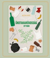 Alexa Kaye: Ökotakarékosság otthon -  (Könyv)