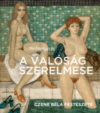 Molnos Péter: A valóság szerelmese - Czene Béla festészete - Fürdőben borító -  (Könyv)