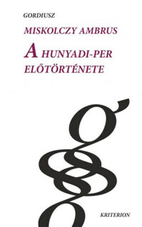 Miskolczy Ambrus: A Hunyadi-per előtörténete -  (Könyv)