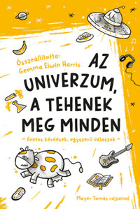 Gemma Elwin Harris: Az univerzum, a tehenek meg minden - fontos kérdések, egyszerű válaszok -  (Könyv)