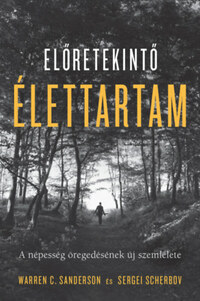 Warren C. Sanderson, Sergei Scherbov: Előretekintő élettartam - A népesség öregedésének új szemlélete -  (Könyv)