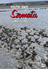 Pusztay János: Szomatu - Szamojéd eposz -  (Könyv)
