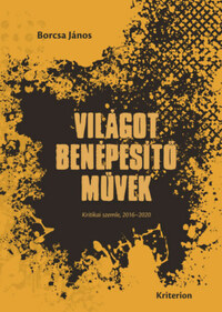 Borcsa János: Világot benépesítő művek - Kritikai szemle, 2016-2020 -  (Könyv)