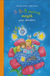 Marliese Arold, Stéffie Becker, Maren von Klitzing, Melanie Garanin: 3-5-8 perces mesék - szép álmokhoz -  (Könyv)