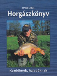 Hans Eiber: Horgászkönyv - Kezdőknek, haladóknak -  (Könyv)