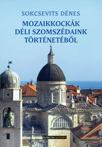 Sokcsevits Dénes: Mozaikkockák déli szomszédaink történetéből -  (Könyv)