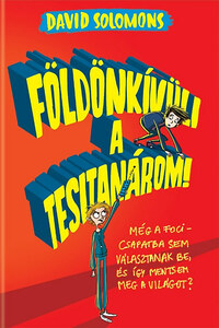 David Solomons: Földönkívüli a tesitanárom! -  (Könyv)