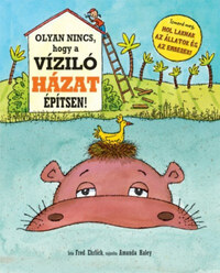 Fred Ehrlich: Olyan nincs, hogy a víziló házat építsen! -  (Könyv)