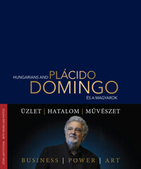 Magonyi Andreas Zsolt: Plácido Domingo - Hungarians and .... és a magyarok -  (Könyv)
