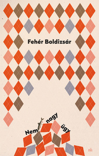 Fehér Boldizsár: Nem nagy ügy -  (Könyv)