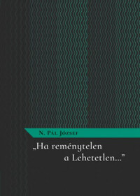 N. Pál József: "Ha reménytelen a Lehetetlen..." -  (Könyv)