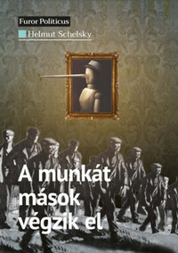 Helmut Schelsky: A munkát mások végzik el -  (Könyv)