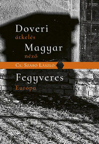 Cs. Szabó László: Doveri átkelés, Magyar néző, Fegyveres Európa -  (Könyv)