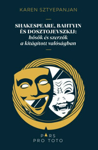 Karen Sztyepanjan: Shakespeare, Bahtyin és Dosztojevszkij - Hősök és szerzők a kitágított valóságban -  (Könyv)