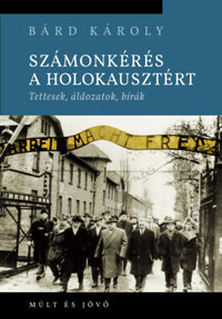 Bárd Károly: Számonkérés a holokausztért - Tettesek, áldozatok, bírák -  (Könyv)