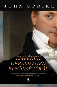 John Updike: Emlékek Gerald Ford elnökségéről -  (Könyv)