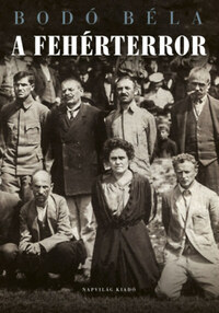 Bodó Béla: A fehérterror - Antiszemita és politikai erőszak Magyarországon 1919-1921 -  (Könyv)
