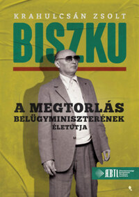 Krahulcsán Zsolt: Biszku - A megtorlás belügyminiszterének életútja -  (Könyv)
