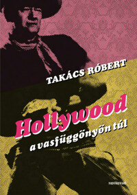 Takács Róbert: Hollywood a vasfüggönyön túl -  (Könyv)