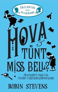 Robin Stevens: Hova tűnt Miss Bell? -  (Könyv)