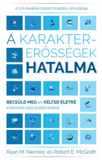Ryan M. Niemiec, Robert E. McGrath: A karaktererősségek hatalma - Becsüld meg és keltsd életre a benned rejlő pozitív erőket -  (Könyv)
