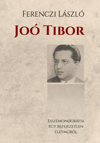 Ferenczi László: Joó Tibor - Esszémonográfia egy befejezetlen életműről -  (Könyv)