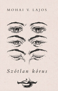 Mohai V. Lajos: Szótlan kórus -  (Könyv)