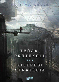 Martha Wells: Trójai protokoll / Kilépési stratégia - Az Öldöklő naplók 3-4. -  (Könyv)