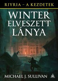 Michael J. Sullivan: Winter elveszett lánya - Riyria - A kezdetek 4. -  (Könyv)