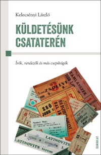Kelecsényi László: Küldetésünk csataterén - Írók, rendezők és más csepűrágók -  (Könyv)