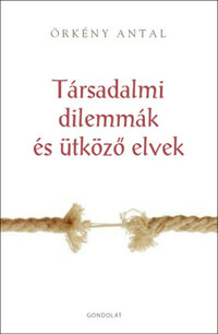 Örkény Antal: Társadalmi dilemmák és ütköző elvek -  (Könyv)