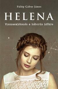 Fülöp Gábor János: Helena - Visszaemlékezés a háborús időkre -  (Könyv)