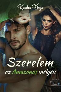 Komlós Kinga: Szerelem az Amazonas mélyén -  (Könyv)