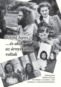 Botond Ágnes: ...és akik az árnyékában voltak - Széljegyzetek Moldova György Aki átlépte az árnyékát... című emlékezés- és dokumentumkötetéhez -  (Könyv)