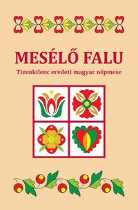 Mesélő falu - Tizenkilenc eredeti magyar népmese -  (Könyv)